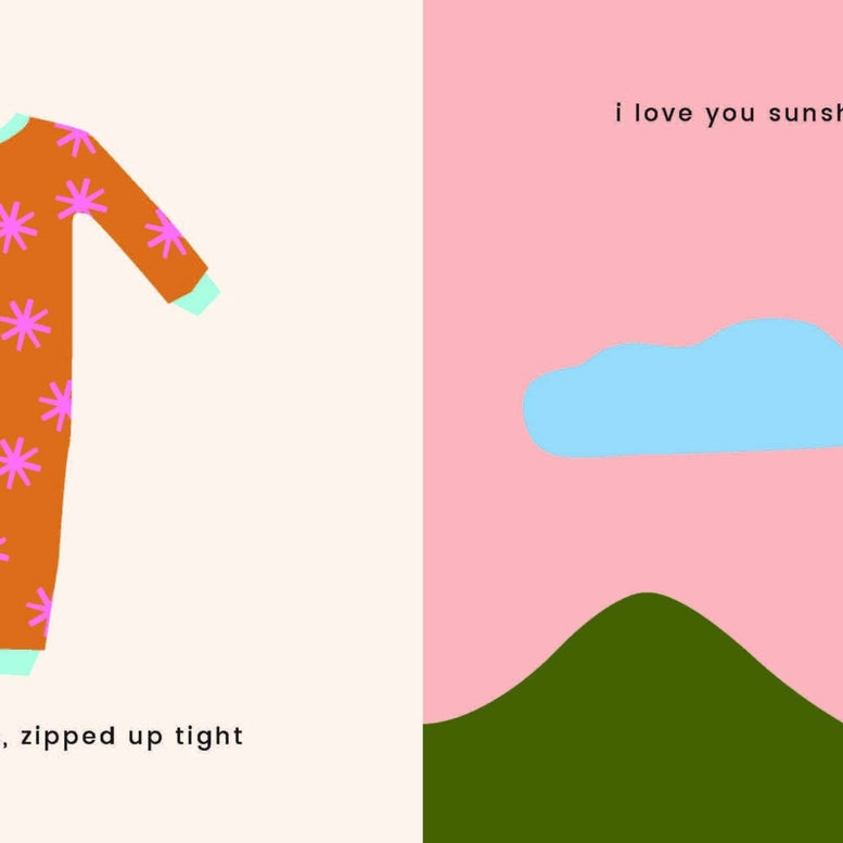 "An interior page from a children's book featuring an illustration of a brown and orange onesie with pink starburst patterns on the left with the text 'i love you jammies, zipped up tight', and on the right side, an illustration of green rolling hills and blue clouds against a pink sky with the text 'i love you sunshine, fading to night'."