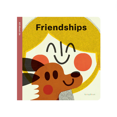 Spring Street All About Us: Friendships - Board Book
