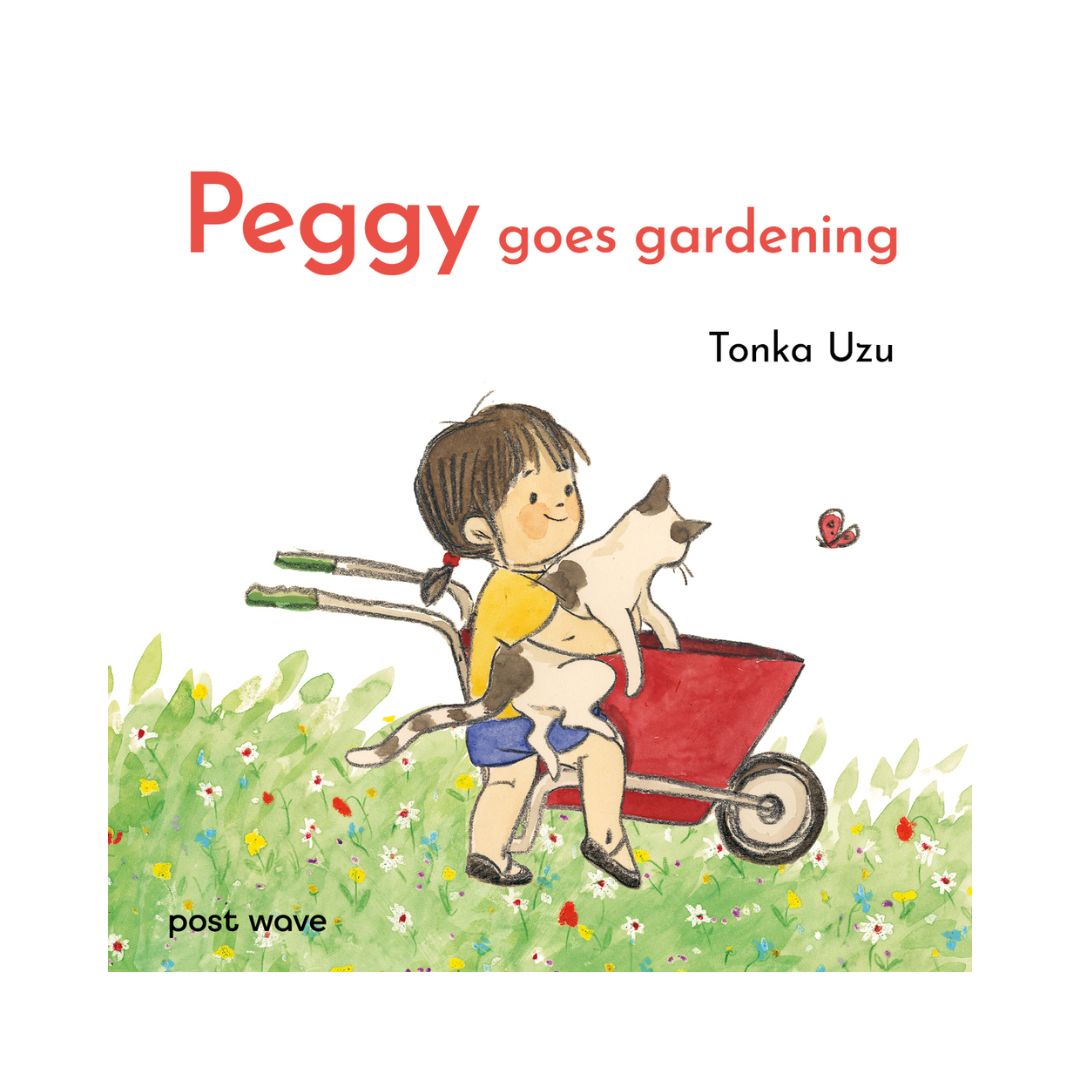 Book cover of 'Peggy goes gardening' by Tonka Uzu with an illustration of a girl and cat in a wheelbarrow.