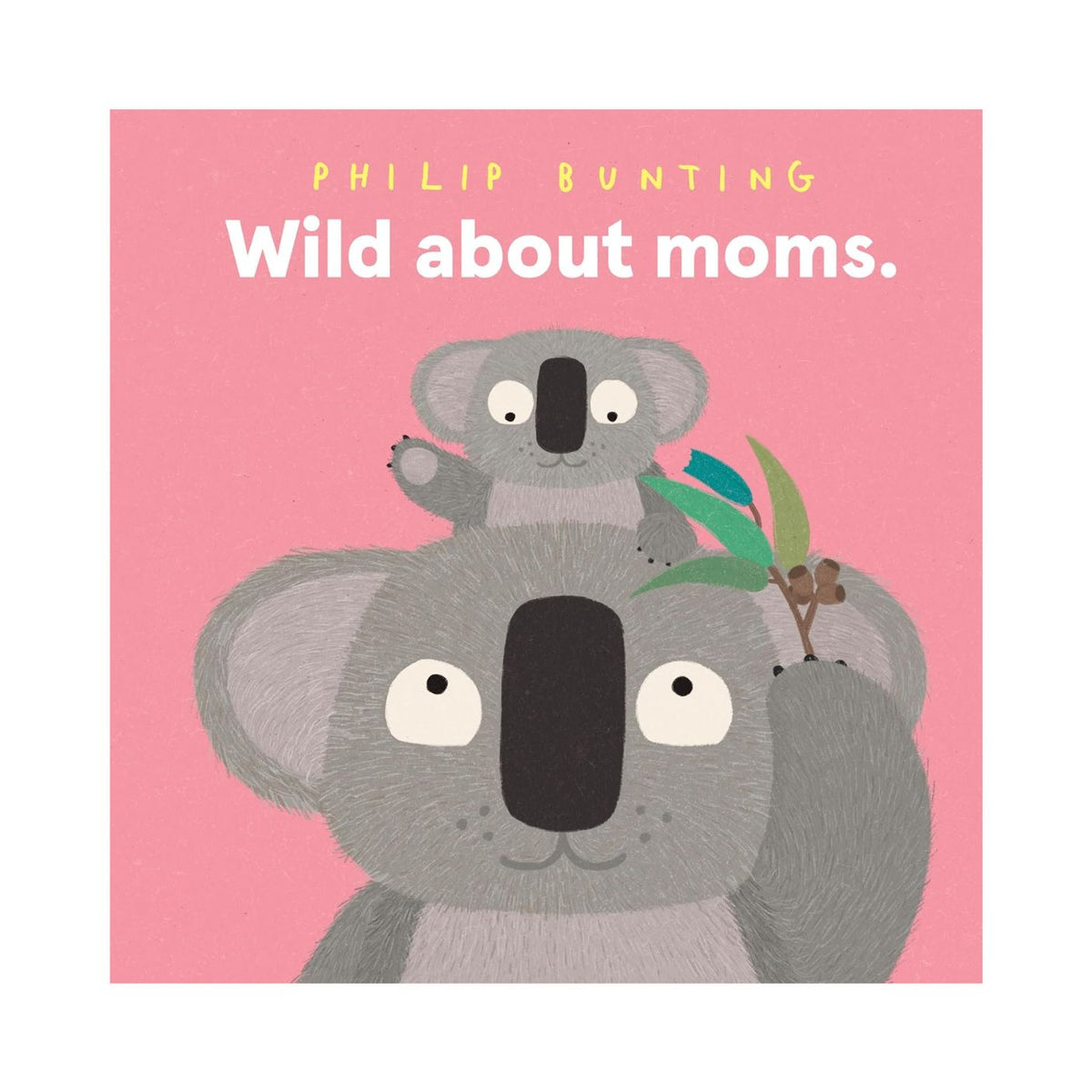 Book cover with a koala and baby on a pink background, featuring the text 'Wild about moms.' by Philip Bunting.