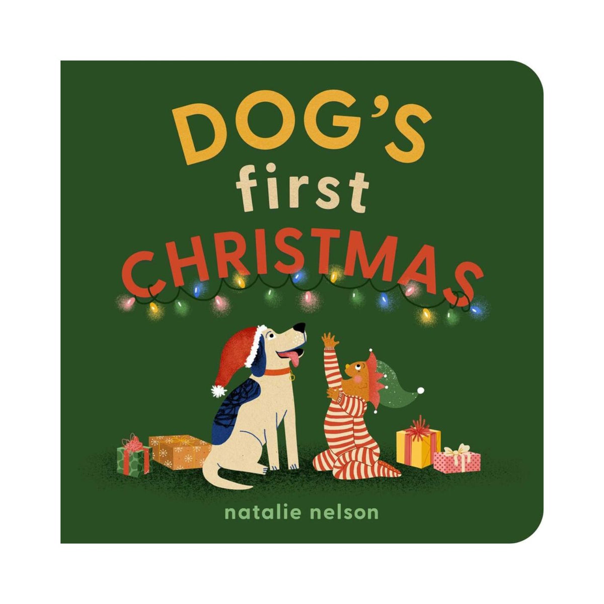 Square board book cover for Dog's First Christmas by Natalie Nelson. Set against a deep green background, the title reads "DOG'S first CHRISTMAS" in playful yellow and white lettering, with a strand of colorful fairy lights draped below it. At the bottom, a white dog wearing a Santa hat and a blue bandana sits looking up happily alongside a smaller dog in striped pajamas reaching a paw toward wrapped holiday gifts.