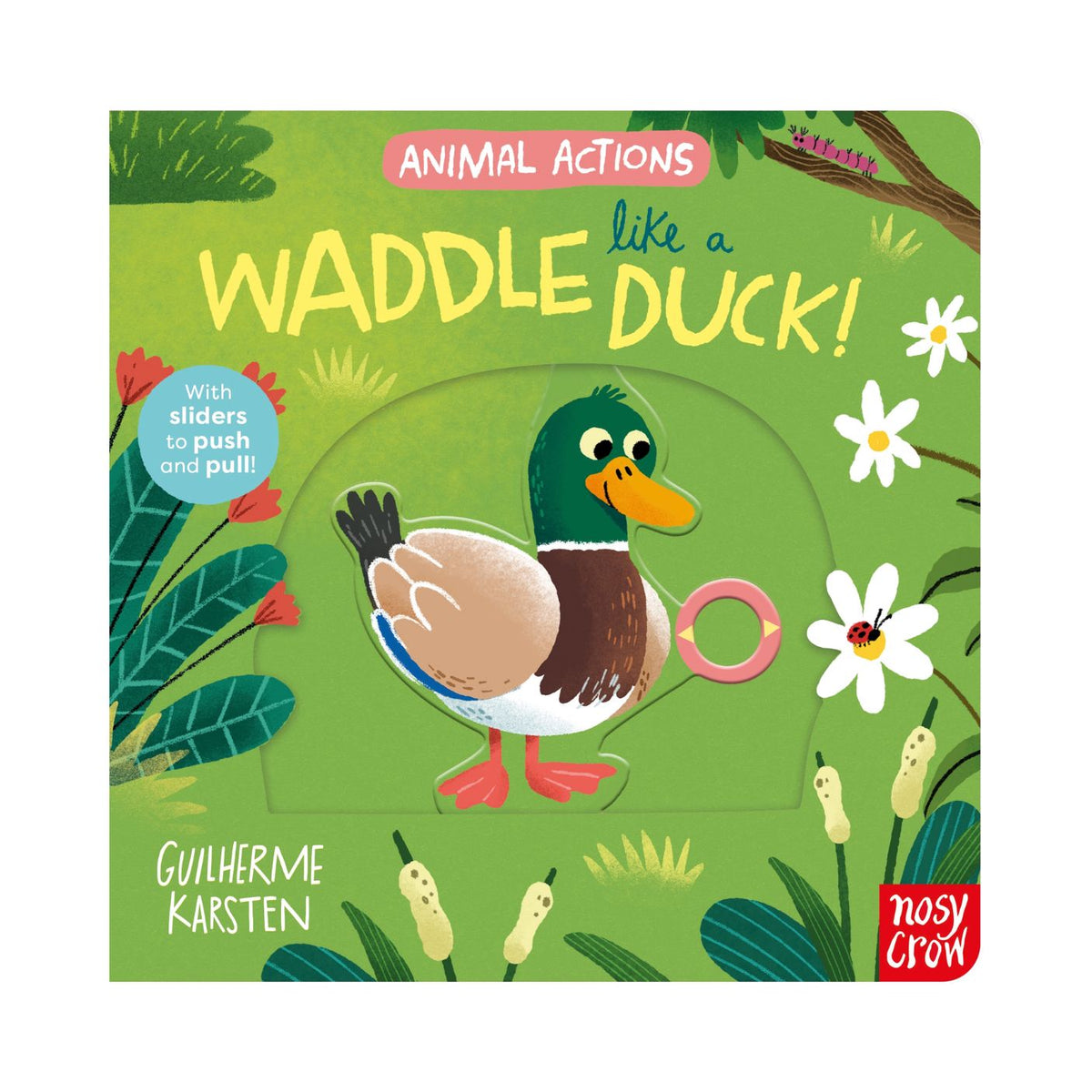 Front cover of the children's board book 'Animal Actions like a Waddle Duck!' by Guilherme Karsten, published by Nosy Crow. The cover features a colorful illustration of a waddling duck on a green background with interactive elements like a push-and-pull ring and sliders.
