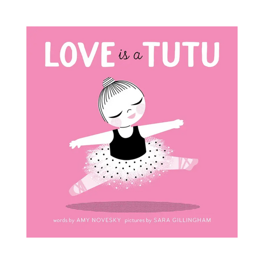 Love Is A Tutu - Board Book