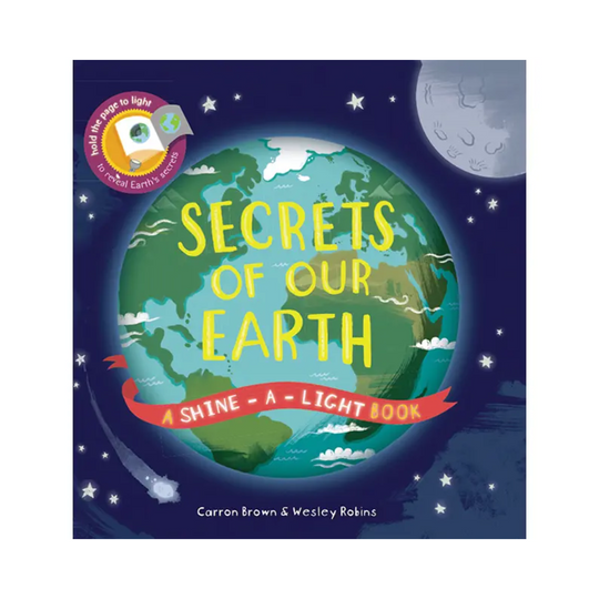 Secrets of Our Earth: A Shine the Light Book - Hardcover