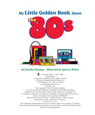 Front cover of the children's book 'My Little Golden Book About the 80s' by Jennifer Dussling, illustrated by Spencer Wilson. The cover features a white background with blue title text, large red '80s' numerals, and a retro cassette tape, VHS tape, and computer illustration in the center.