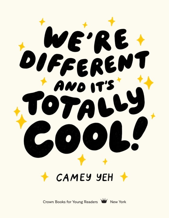 Book cover for 'We're Different and It's Totally Cool!' by Camey Yeh, published by Crown Books for Young Readers. The cover features a cream-colored background with bold, playful black hand-drawn text and scattered yellow sparkle illustrations.