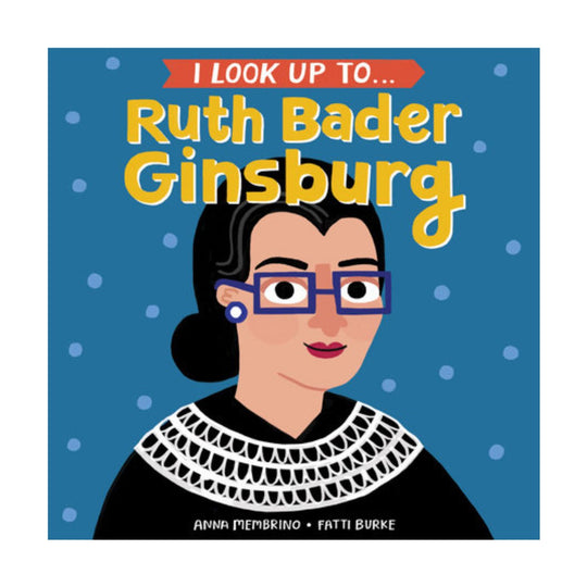 I Look Up To... Ruth Bader Ginsburg