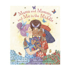Book cover of 'Mama and Mommy and Me in the Middle' with three children hugging and butterflies around.