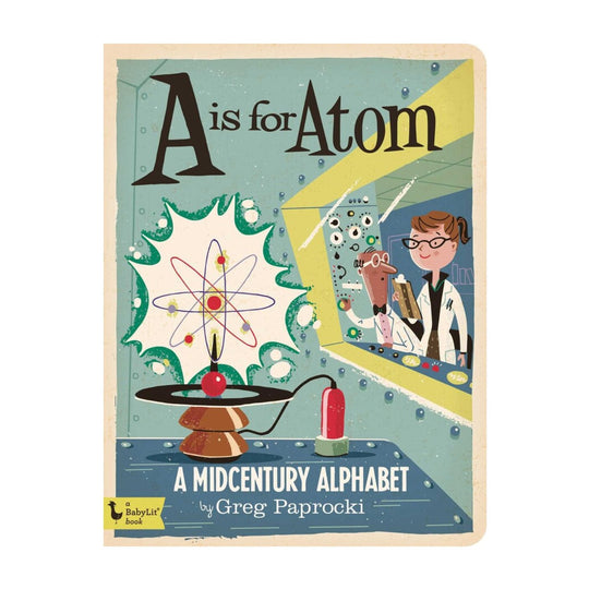 A is for Atom: A Midcentury Alphabet - Board Book