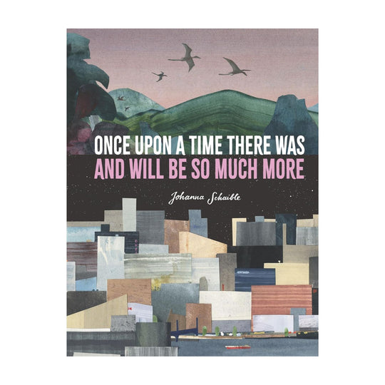 Once Upon a Time There Was and Will Be So Much More - Hardcover