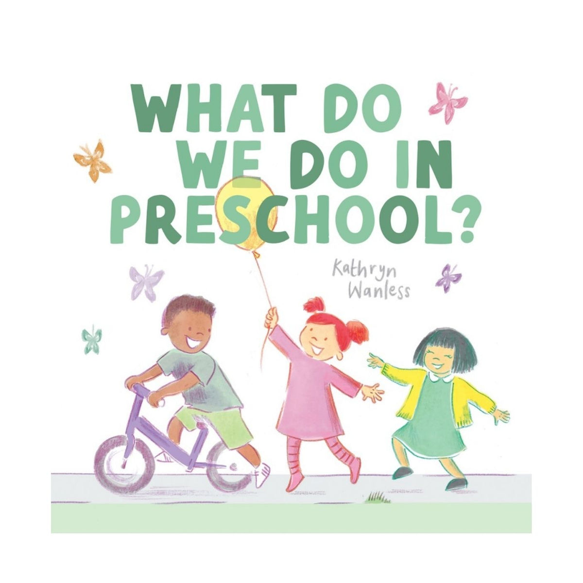 Children's book cover titled "What Do We Do in Preschool?" by Kathryn Wanless, featuring three illustrated children outdoors with a bicycle, a balloon, and butterflies on a white background.