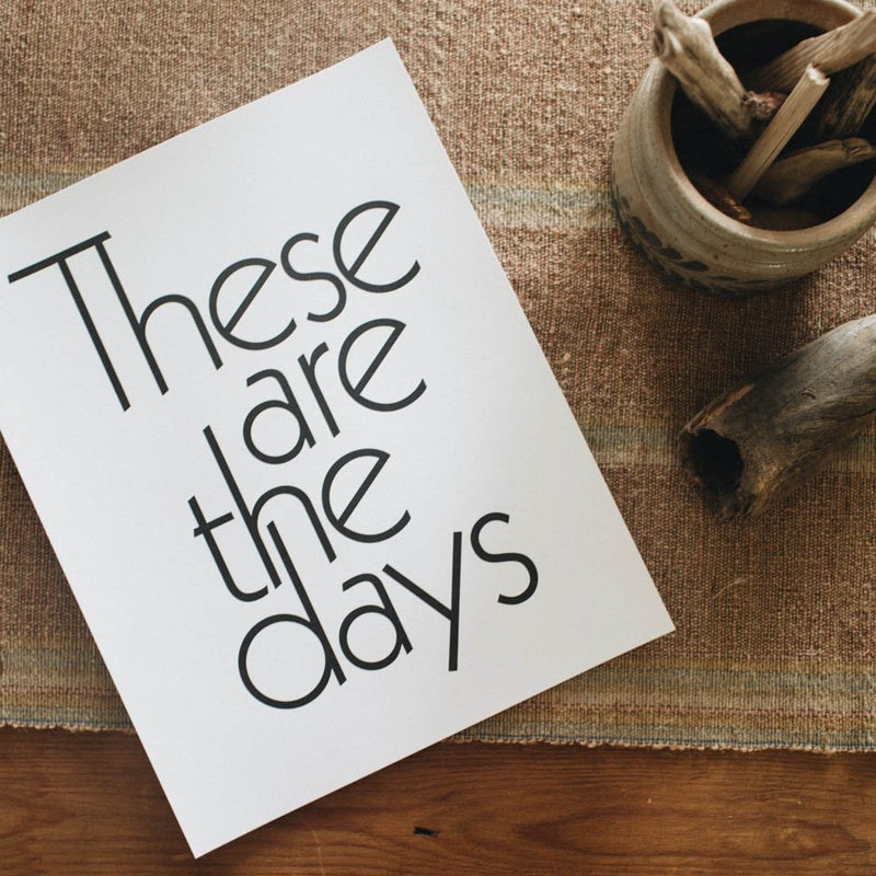These Are The Days Print by The Bee & The Fox
