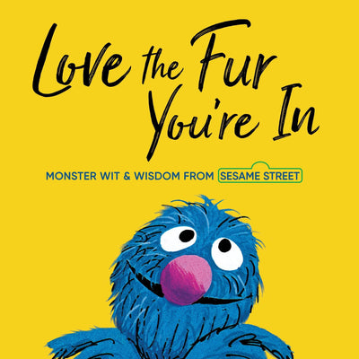 Love the Fur You're In: Monster Wit and Wisdom from Sesame Street - Hardcover Books Penguin Random House   