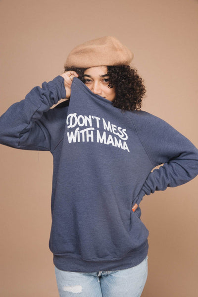 Don't Mess with Mama | Unisex Sweatshirt by The Bee & The Fox Apparel The Bee & The Fox   