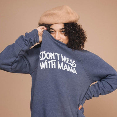 Don't Mess with Mama | Unisex Sweatshirt by The Bee & The Fox Apparel The Bee & The Fox   
