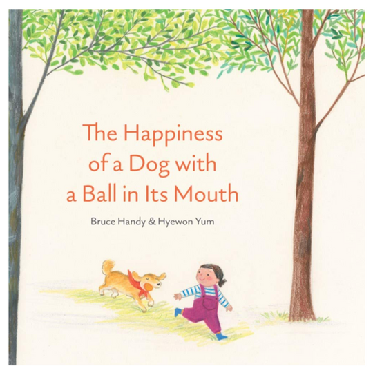The Happiness of a Dog with a Ball in Its Mouth - Hardcover