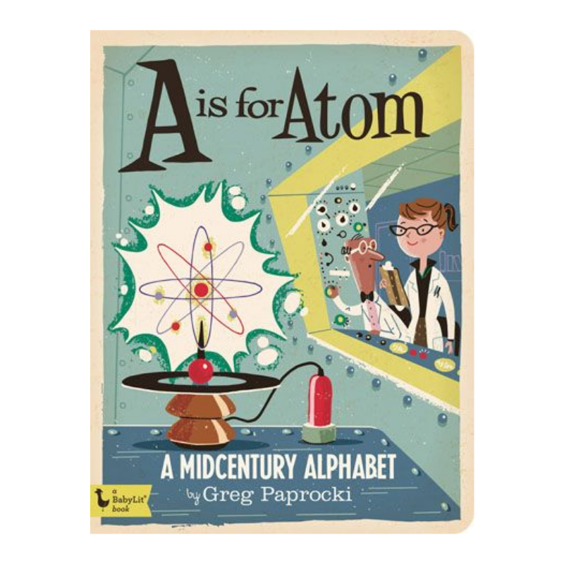 A is for Atom: A Midcentury Alphabet - Board Book Books Gibbs Smith   