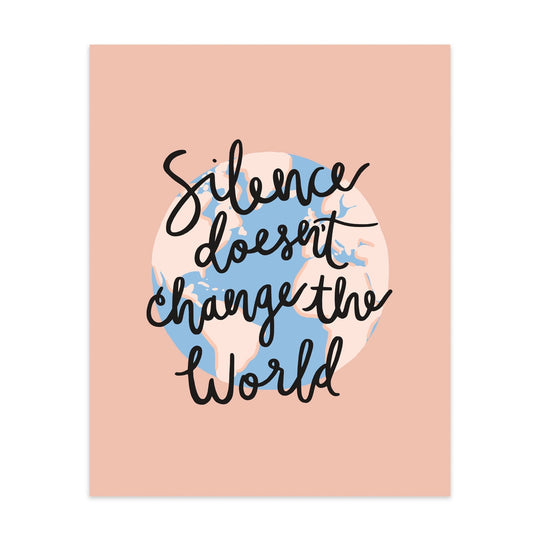 Silence Doesn't Change the World Art Print by Bloomwolf Studio